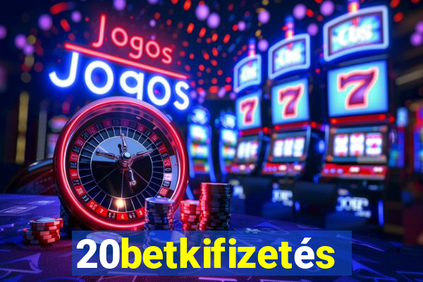 20betkifizetés