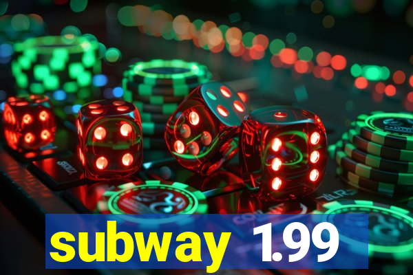 subway 1.99