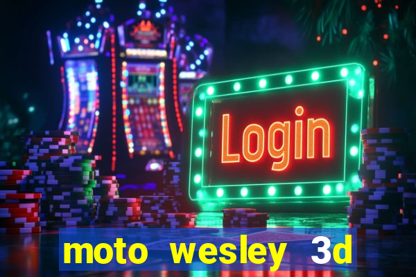 moto wesley 3d dinheiro infinito