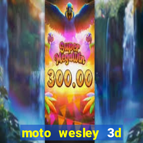 moto wesley 3d dinheiro infinito