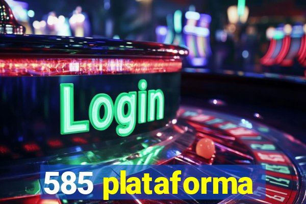 585 plataforma