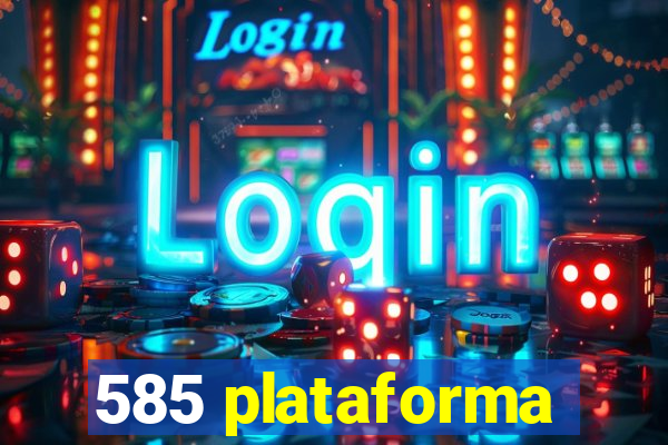 585 plataforma