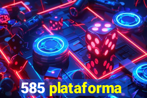 585 plataforma