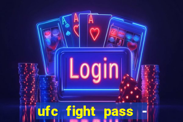 ufc fight pass - tv ao vivo