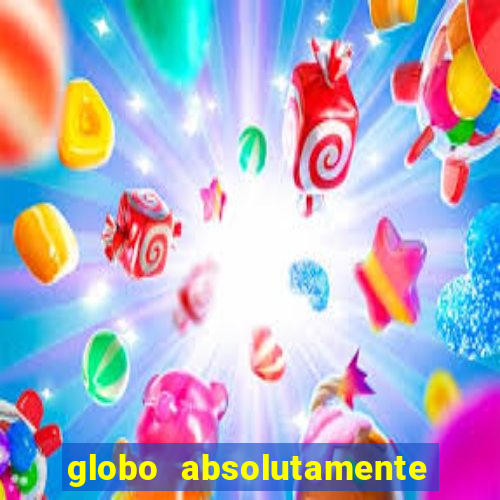 globo absolutamente tudo com