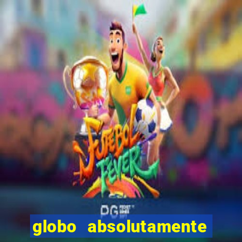 globo absolutamente tudo com