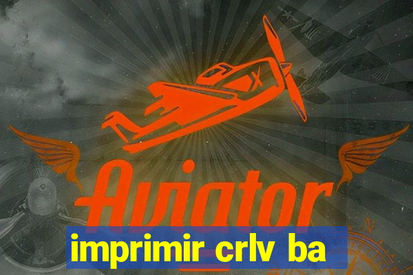 imprimir crlv ba