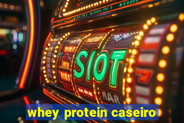 whey protein caseiro