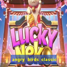 angry birds classic 1.0 apk