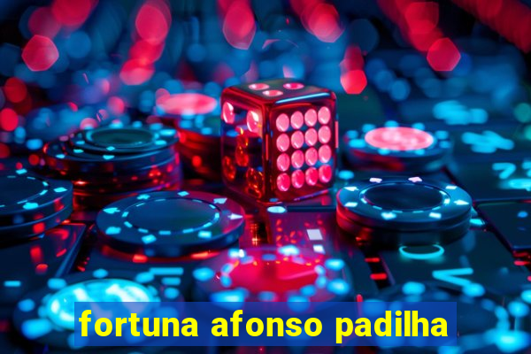 fortuna afonso padilha