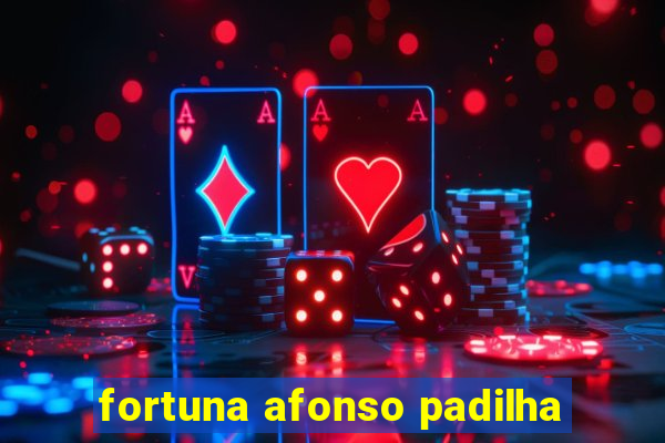 fortuna afonso padilha