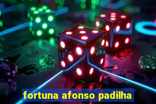 fortuna afonso padilha