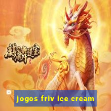 jogos friv ice cream