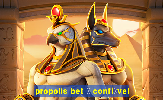 propolis bet 茅 confi谩vel