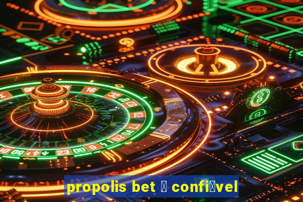 propolis bet 茅 confi谩vel