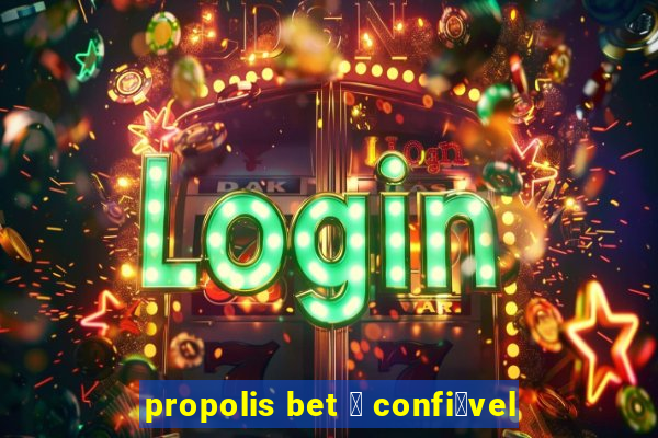 propolis bet 茅 confi谩vel