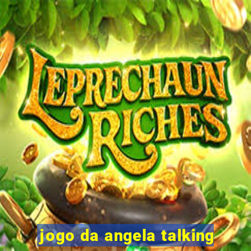 jogo da angela talking