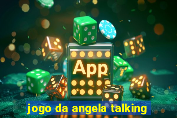 jogo da angela talking