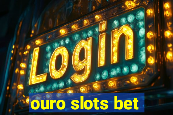 ouro slots bet