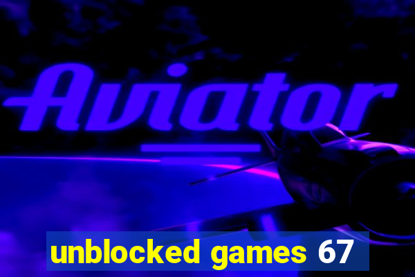 unblocked games 67