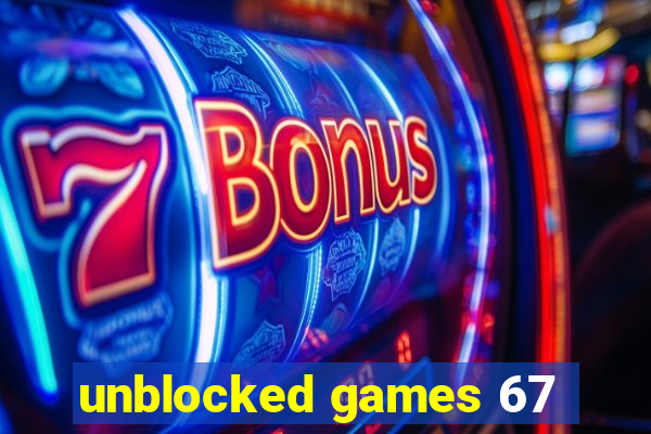 unblocked games 67