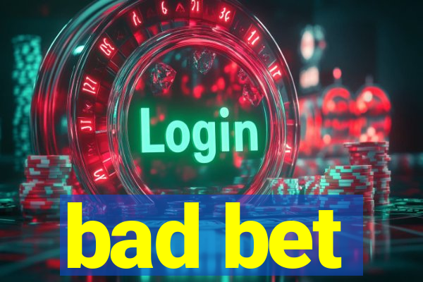 bad bet