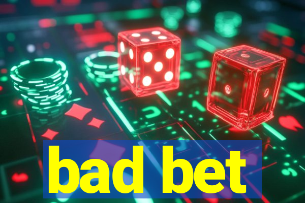 bad bet