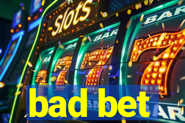 bad bet