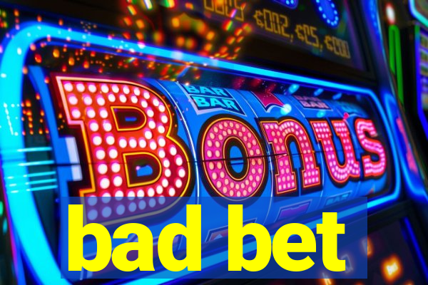 bad bet