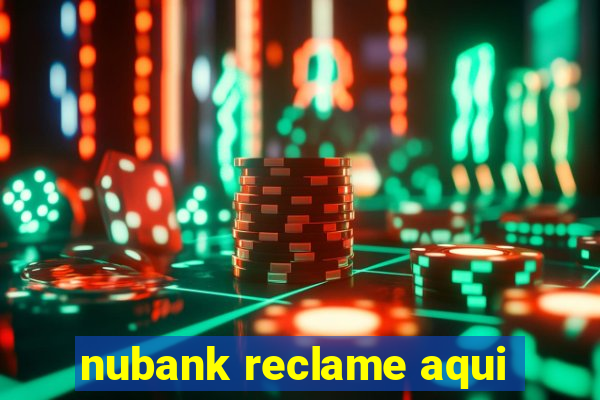 nubank reclame aqui