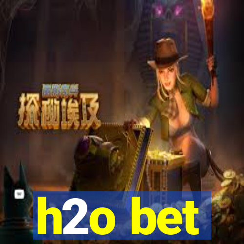 h2o bet