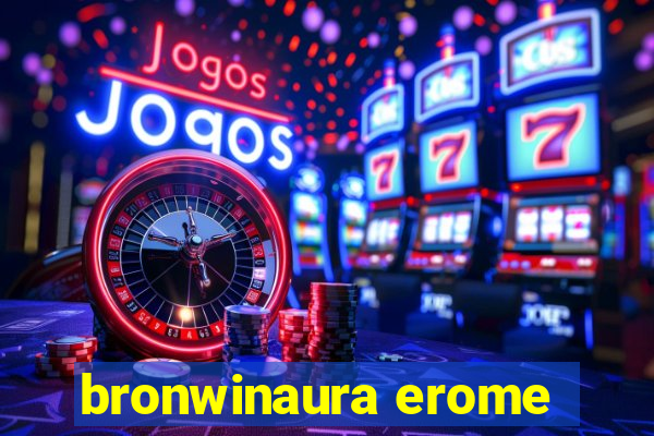 bronwinaura erome