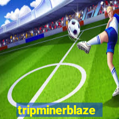 tripminerblaze