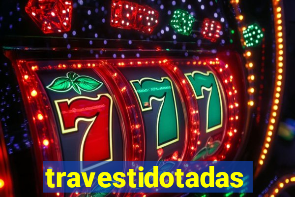 travestidotadas