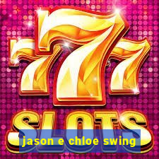 jason e chloe swing