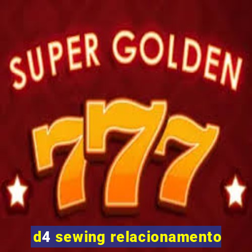 d4 sewing relacionamento