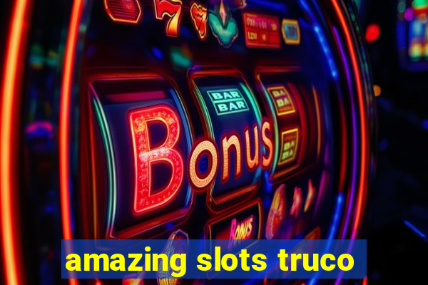 amazing slots truco