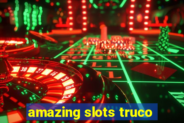 amazing slots truco