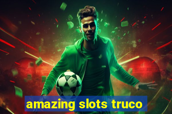 amazing slots truco