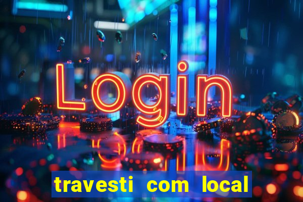 travesti com local em salvador