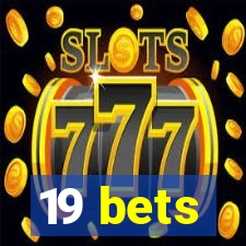 19 bets