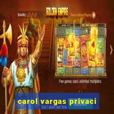 carol vargas privaci