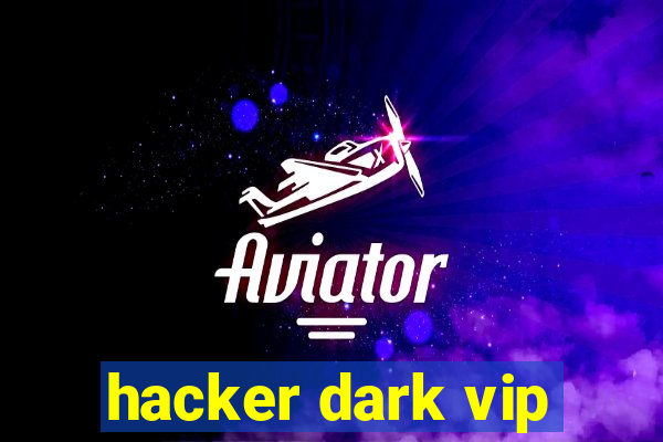 hacker dark vip