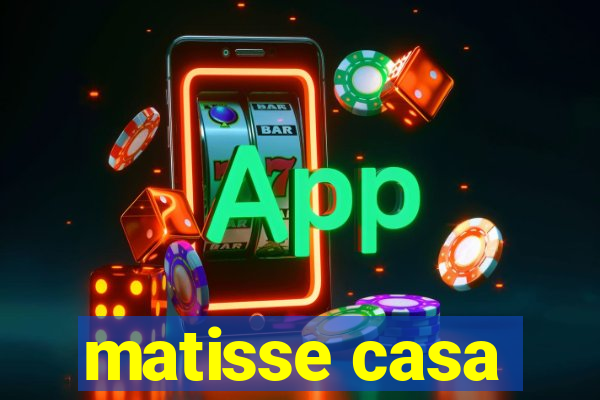 matisse casa