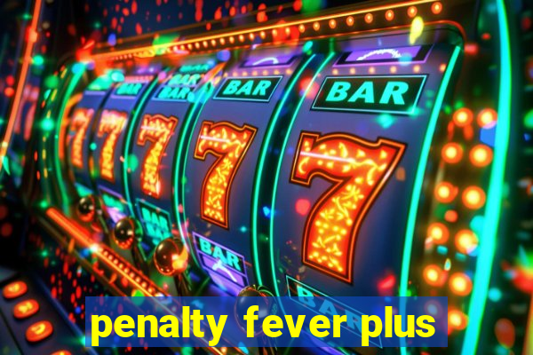 penalty fever plus