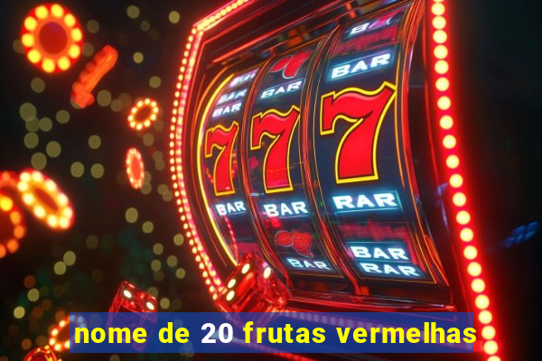 nome de 20 frutas vermelhas