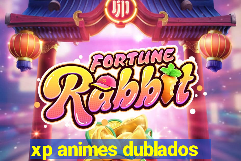 xp animes dublados