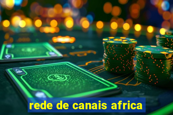 rede de canais africa