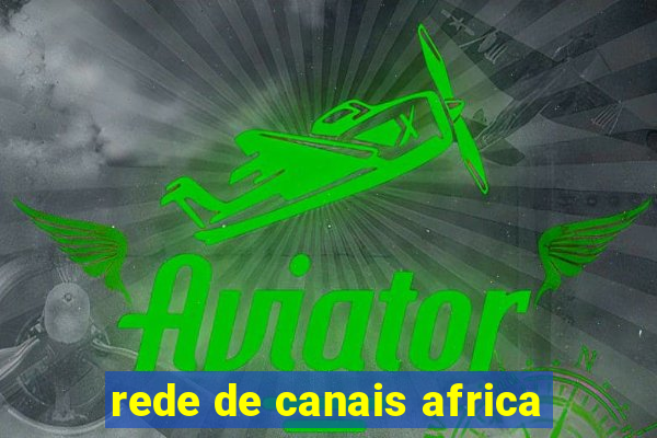 rede de canais africa