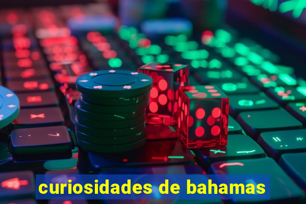 curiosidades de bahamas